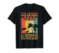 La légende a Pris sa Retraite en 2026 J'Ai travaillé Toute ma Vie pour ça T-Shirt