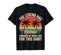La légende a Pris sa Retraite, J'Ai travaillé Toute ma Vie T-Shirt