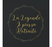 La Légende a pris sa Retraite - Livre d'Or Retraite: pour Femme ou Homme. Cadeau pour le départ d'une Collègue de Travail. Pot de depart decoracion ou accessoire de fete. Alternative carte humour.