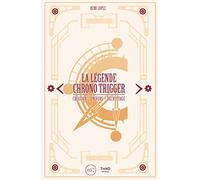 La légende Chrono Trigger: Création - Univers - Décryptage