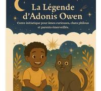 La Légende d'Adonis Owen: Conte initiatique pour âmes curieuses, chats philous et parents émerveillés.