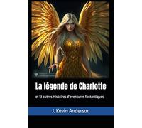 La légende de Charlotte: et 13 autres Histoires d'aventures fantastiques