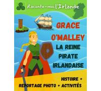 La légende de Grace O'Malley, la Reine pirate irlandaise: Avec Activités et Reportage, à partir de 6 ans