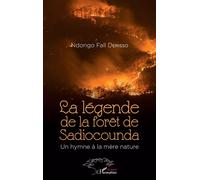 La légende de la forêt de Sadiocounda. Un hymne à la mère nature - Ndongo Fall Derisso - L'harmattan - broché - Roman