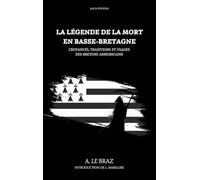 La Légende de la mort en Basse-Bretagne: Croyances, traditions et usages des bretons armoricains