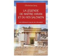 La Légende De Maître Hiram Et Du Roi Salomon - Les Bâtisseurs Sacrés De Jérusalem