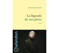 La légende de nos pères - Sorj Chalandon - Grasset - broché - Roman