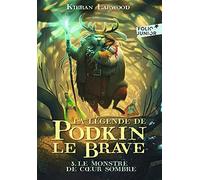 Kieran Larwood – La Légende de Podkin le Brave – Tome 3 : Le Monstre de Cœur Sombre