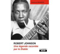 La légende de Robert Johnson - Christian Ravasco - Camion Blanc Eds - relié - Biographie