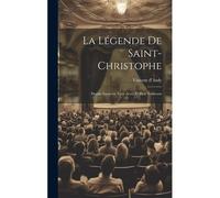 La Légende De Saint-Christophe: Drame Sacré En Trois Actes Et Huit Tableaux