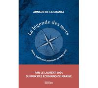 La légende des mers Héros, mystères et aventures au long cours - Arnaud de La Grange - Rocher Eds Du - broché - Roman