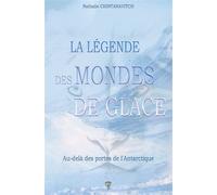 La légende des Mondes de glace - Au-delà des portes de l'Antarctique - Nathalie Chintanavitch - Tara Glane - broché - Essai
