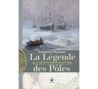 La Légende Des Pôles - Mythe, Exploration Et Avenir Des Glaces