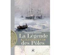 La légende des pôles: Mythe, exploration et avenir des glaces