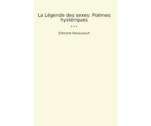 La Légende des sexes: Poëmes hystériques