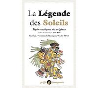 La légende des soleils: Mythes aztèques des origines. Suivi de l'Histoire du Mexique