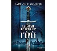 La Légende des Templiers - L'Épée: Tome 1
