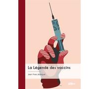 La Légende des vaccins Une conception erronée du vivant - Jean-Yves Jézéquel - Publibook - broché - Essai