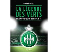 La légende des verts par ceux qui l'ont écrite Bernard Lions (Auteur)