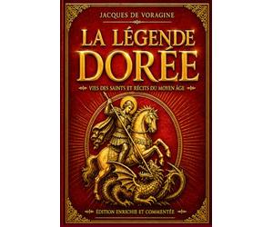 La Légende dorée - Édition prestigieuse illustrée, commenté et accessible: Récits sacrés, miracles et légendes médiévales - Édition enrichie avec guide symbolique des récits