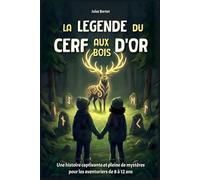 La Légende du Cerf aux Bois d’Or: Livre pour enfants de 8 à 12 ans - Un roman d'aventure captivant plein de mystères pour garçons et filles - Histoire fantastique illustrée