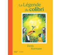 Denis Kormann, Colibris – La Légende du colibri – Postface Pierre Rabhi – Cartonné