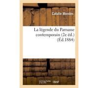 La légende du Parnasse contemporain (2e éd.) (Éd.1884) 2e ed.) (ed.1884 - Catulle Mendes - Hachette Bnf - broché - Livre