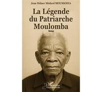 La Légende du Patriarche Moulomba - Jean Didace Médard Moussodia - L'harmattan - broché - Roman
