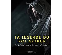 La légende du roi Arthur – Tome 4 : Le Saint-Graal – La mort d'Arthur