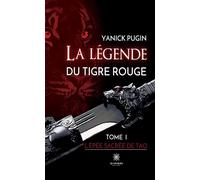 La legende du tigre rouge TOME I : L'épée sacrée de Tao - Yanick Pugin - Le Lys Bleu - broché - Contes / Légendes