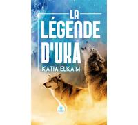 La légende d'Uka - Katia Elkaim - Le Lys Bleu - broché - Roman