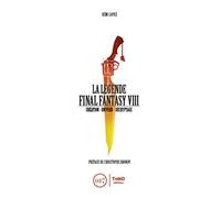 La Légende Final Fantasy VIII: Création - Univers - Décryptage.