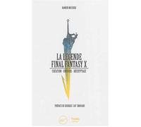 La legende final fantasy x creation univers decryptage Création, Univers, Décryptage - Damien Mecheri - Third Eds - cartonné - Beau livre