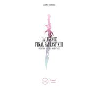 La Légende Final Fantasy XIII: Création-Univers-Décryptage