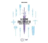 La Légende Final Fantasy XV Création - Univers - Décryptage - Jérémie Kermarrec - Third Eds - broché - Manuel