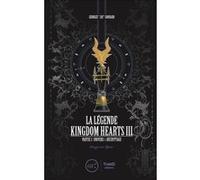 La Légende Kingdom Hearts III Georges "Jay" Grouard (Auteur)