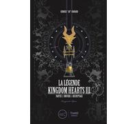 La Légende Kingdom Hearts III Partie 2 : univers et décryptage - Georges "Jay" Grouard - Third Eds - broché - Monographie