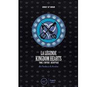 La légende Kingdom hearts - Tome 2: Univers et décryptage. De l'ombre à la lumière