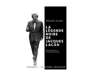 La légende noire de Jacques Lacan. Élisabeth Roudinesco et sa méthode historique - Nathalie Jaudel - Navarin - broché - Etude