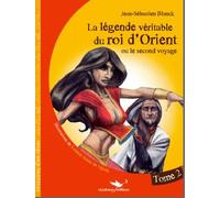 La légende véritable du roi d'Orient ou le second voyage Tome 2
