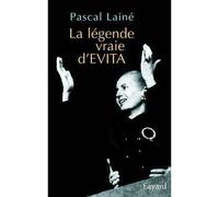 La légende vraie d'EVITA - Pascal Lainé - Fayard - broché - Biographie