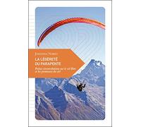 La Légèreté Du Parapente - Petites Circonvolutions Sur Le Vol Libre Et Les Promesses Du Ciel