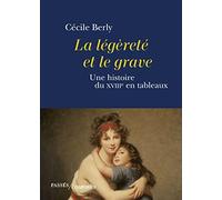 La légèreté et le grave: Une histoire du XVIIIe siècle en tableaux