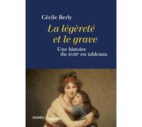 La légèreté et le grave: Une histoire du XVIIIe siècle en tableaux