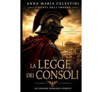 La legge dei consoli: A Roma, il potere non si eredita. Si conquista.