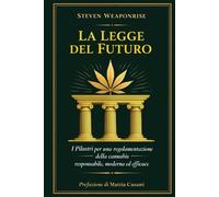 La Legge del Futuro: I Pilastri per una regolamentazione della cannabis responsabile, moderna ed efficace