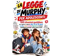 LA LEGGE DI MURPHY PER ADOLESCENTI: 100 situazioni quotidiane per ragazzi e ragazze dai 14 ai 16 anni - scuola, amici, social, figuracce e mosse intelligenti quando i piani vanno storti