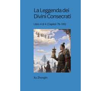 La Leggenda dei Divini Consecrati: Libro 4 di 4 (Capitoli 76-100)