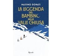 La leggenda del bambino nella valle chiusa - Massimo Donati - Rizzoli - ebook (ePub) - Livre