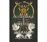 La Leggendaria Foresta di Smeraldo: un Fantasy epico tra Dèi antichi, Magia e Ingranaggi. (Versione con interni a colori)